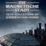 Kurzgeschichte »Das beste aus zwei Welten« in: »Die Magnetische Stadt« (Anthologie, Hg. Peggy Weber)